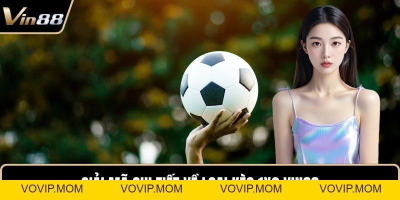 Kèo 1x2 VIN88 - Nắm Bắt Đúng, Chơi Chuẩn, Ăn Thưởng Đậm - VOVIP