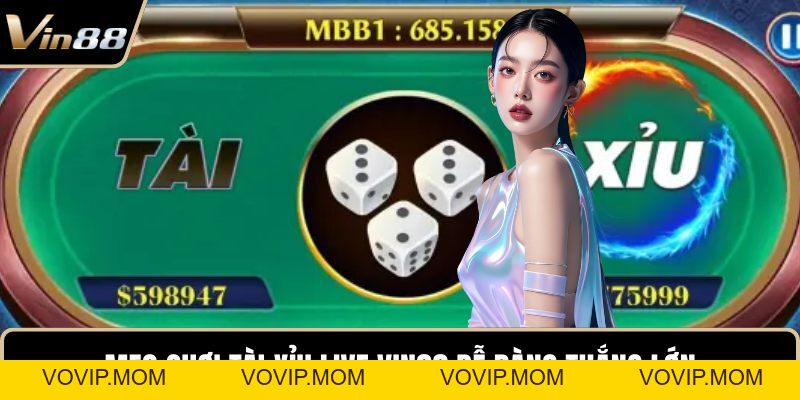 Chơi Tài Xỉu Live VIN88 – Bí Quyết Thắng Lớn Dễ Dàng - VOVIP
