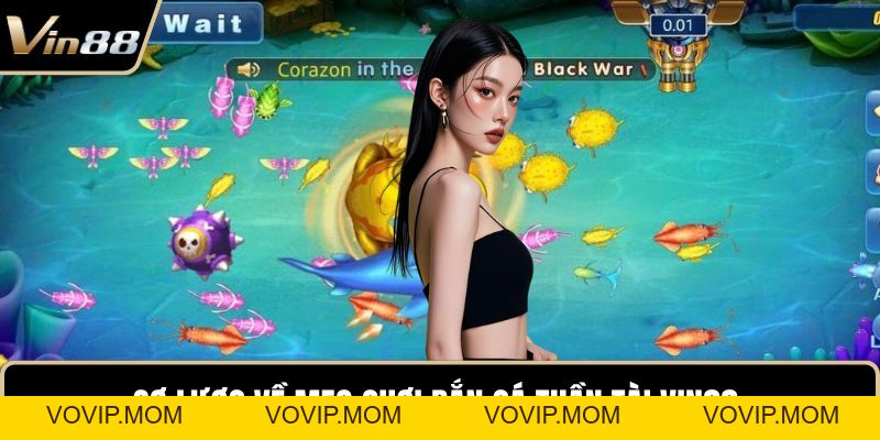 Mẹo Chơi Bắn Cá Thần Tài VIN88 - Tăng Thưởng Cực Nhanh - VOVIP