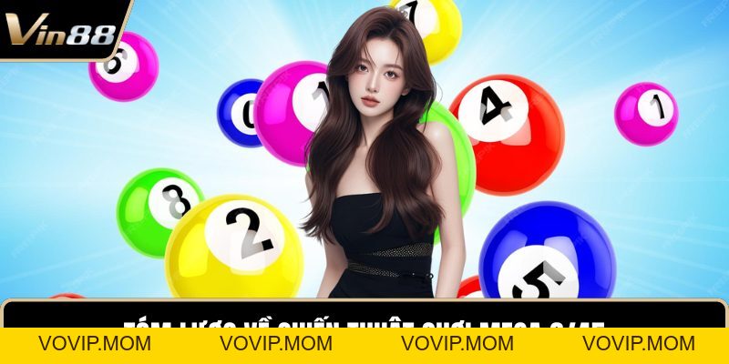 Chiến Thuật Chơi Mega 6/45 – Bí Quyết Phân Tích Xác Suất - VOVIP