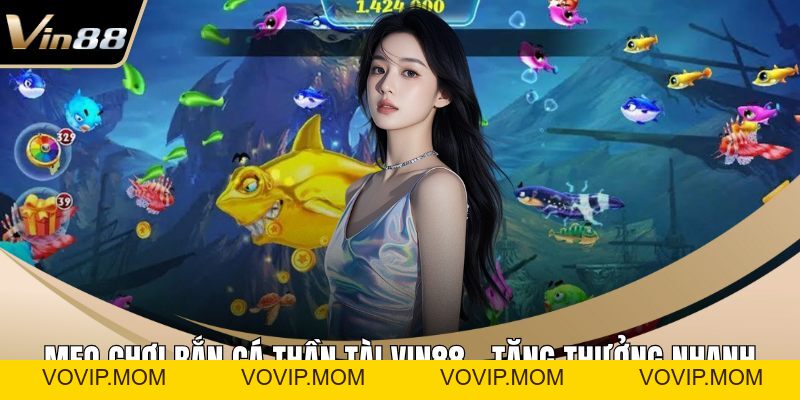 Bắn Cá VIN88 – Điểm Đến Hot Quy Tụ Hơn 100+ Trò Thú Vị - VOVIP