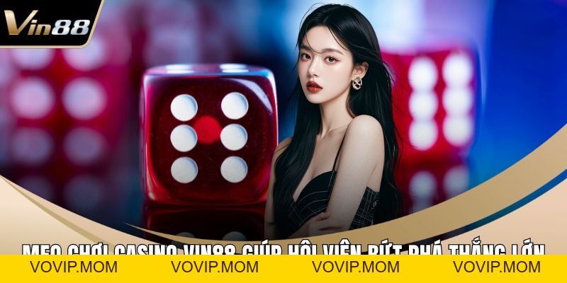 Casino VIN88 – Thiên Đường Cá Cược Trực Tuyến Uy Tín - VOVIP